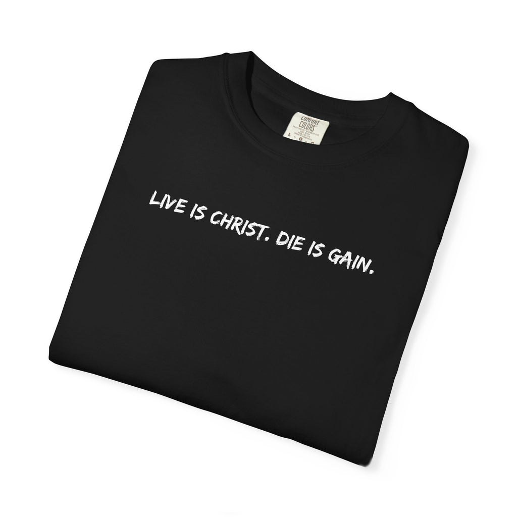 Live is Christ. Die is Gain.